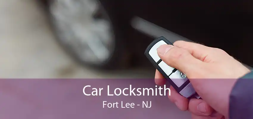 Car Locksmith Fort Lee - NJ